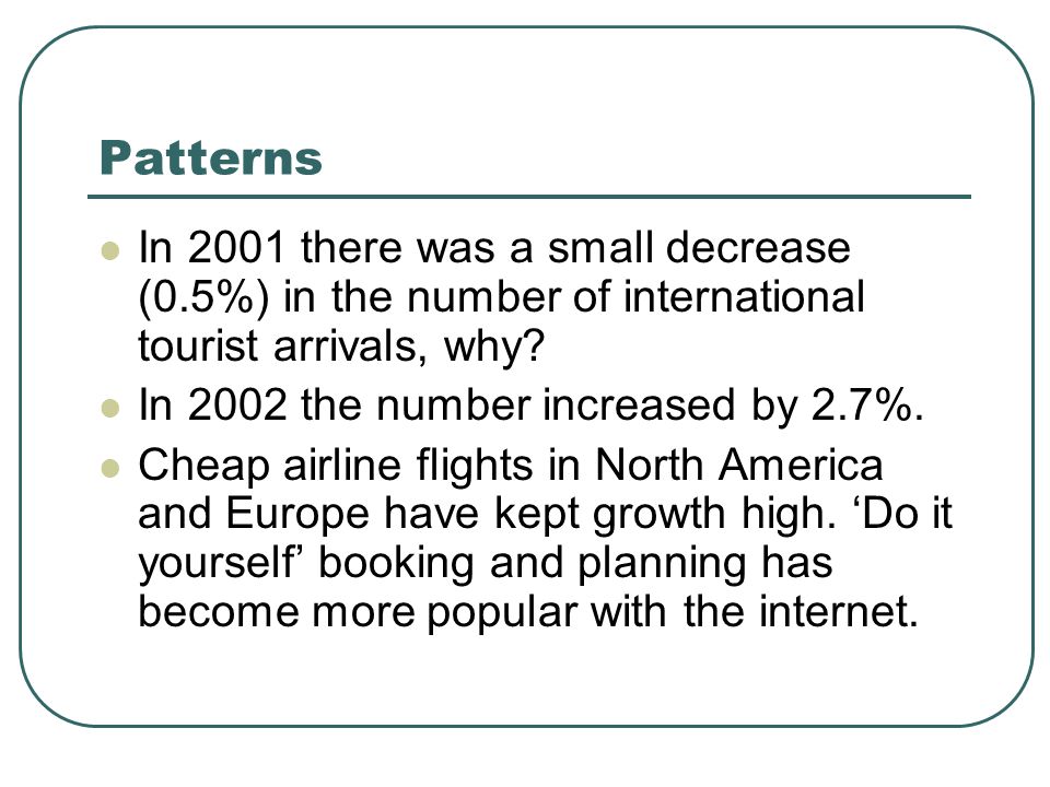 Patterns In 2001 there was a small decrease (0.5%) in the number of international tourist arrivals, why