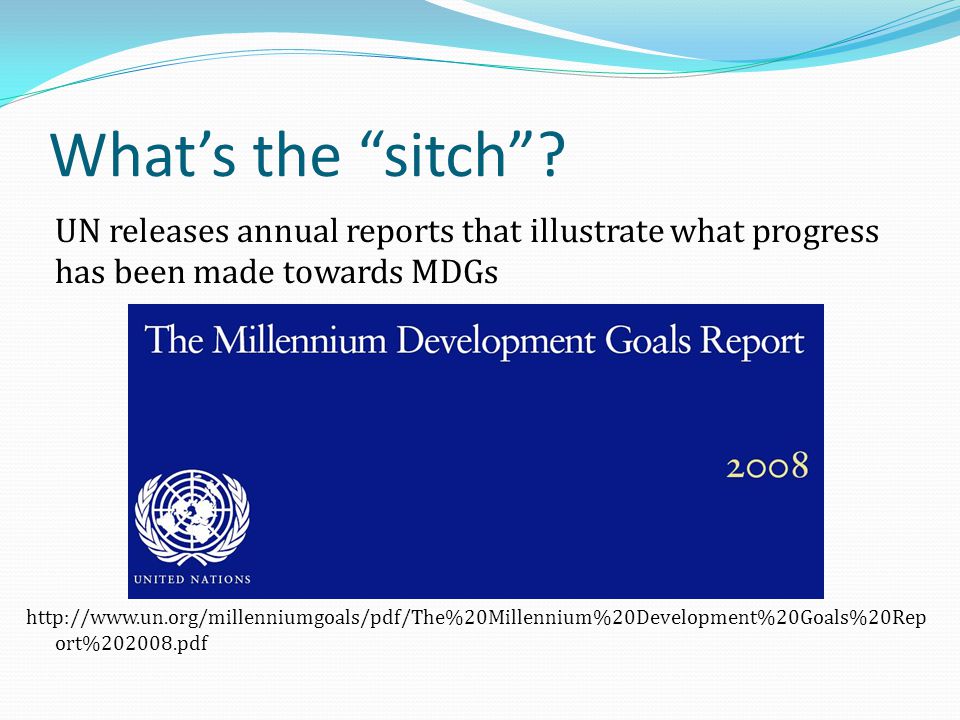 What’s the sitch UN releases annual reports that illustrate what progress has been made towards MDGs.