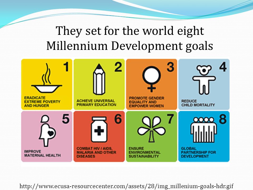 They set for the world eight Millennium Development goals
