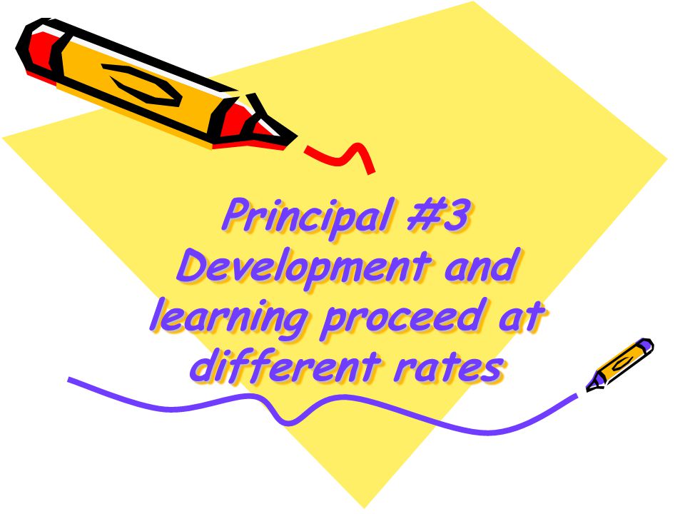 Principal #3 Development and learning proceed at different rates