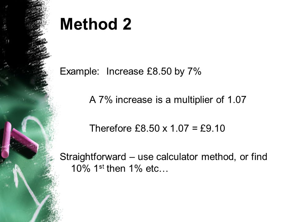 Method 2 Example: Increase £8.50 by 7%