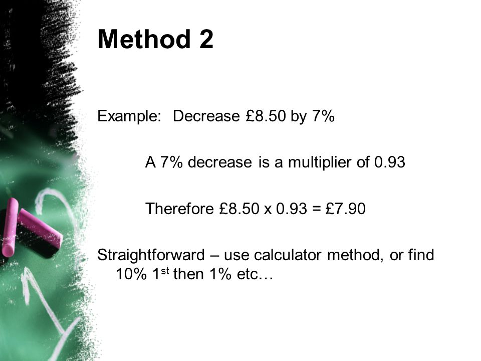 Method 2 Example: Decrease £8.50 by 7%