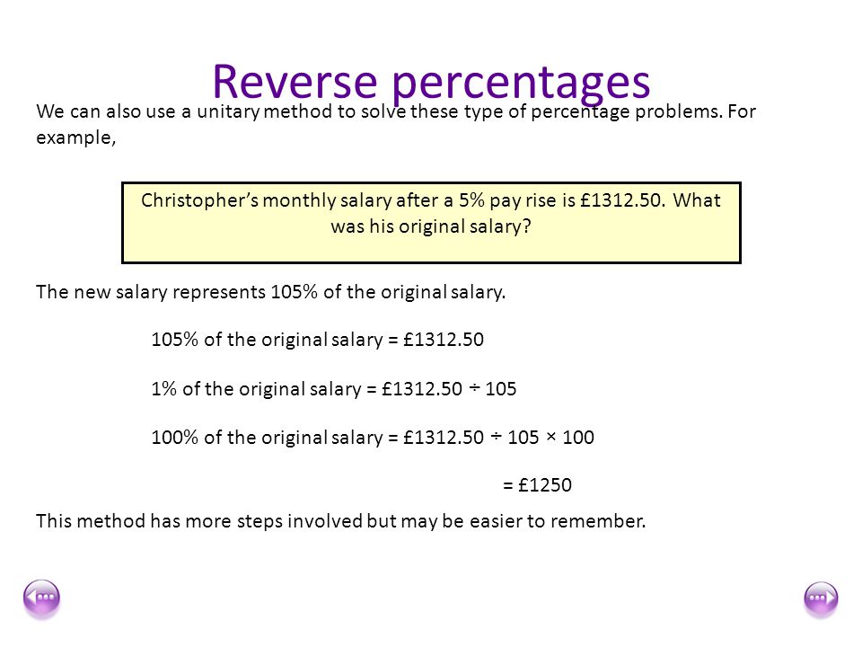 Reverse percentages We can also use a unitary method to solve these type of percentage problems. For example,