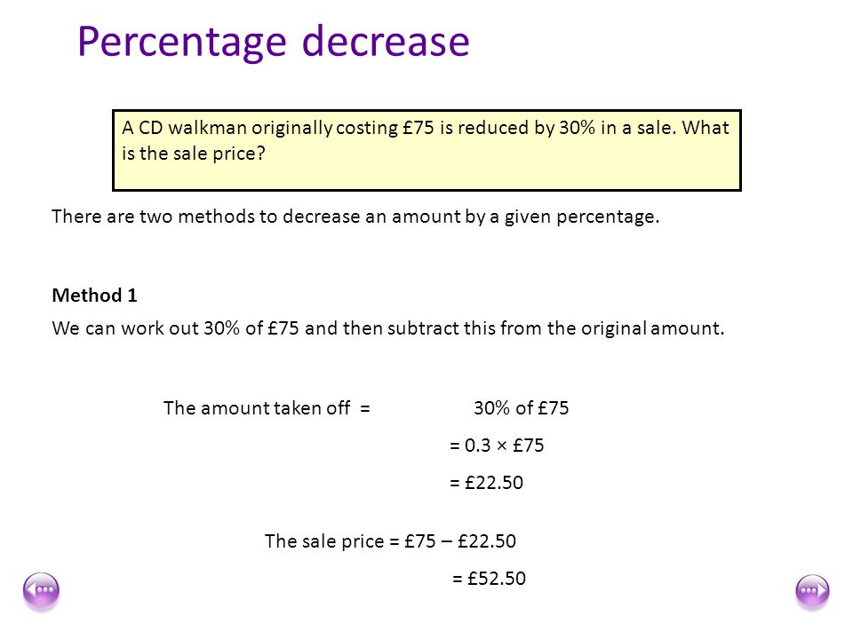 Percentage decrease A CD walkman originally costing £75 is reduced by 30% in a sale. What is the sale price