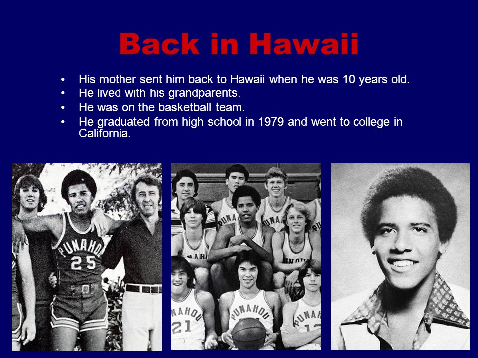 Back in Hawaii His mother sent him back to Hawaii when he was 10 years old. He lived with his grandparents.