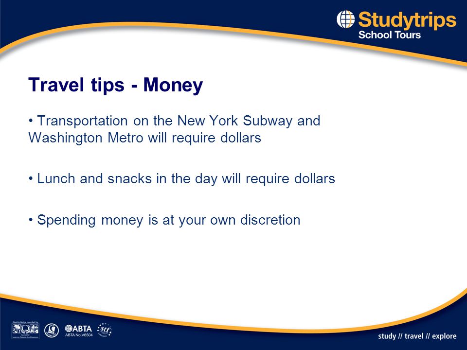 Travel tips - Money Transportation on the New York Subway and Washington Metro will require dollars.