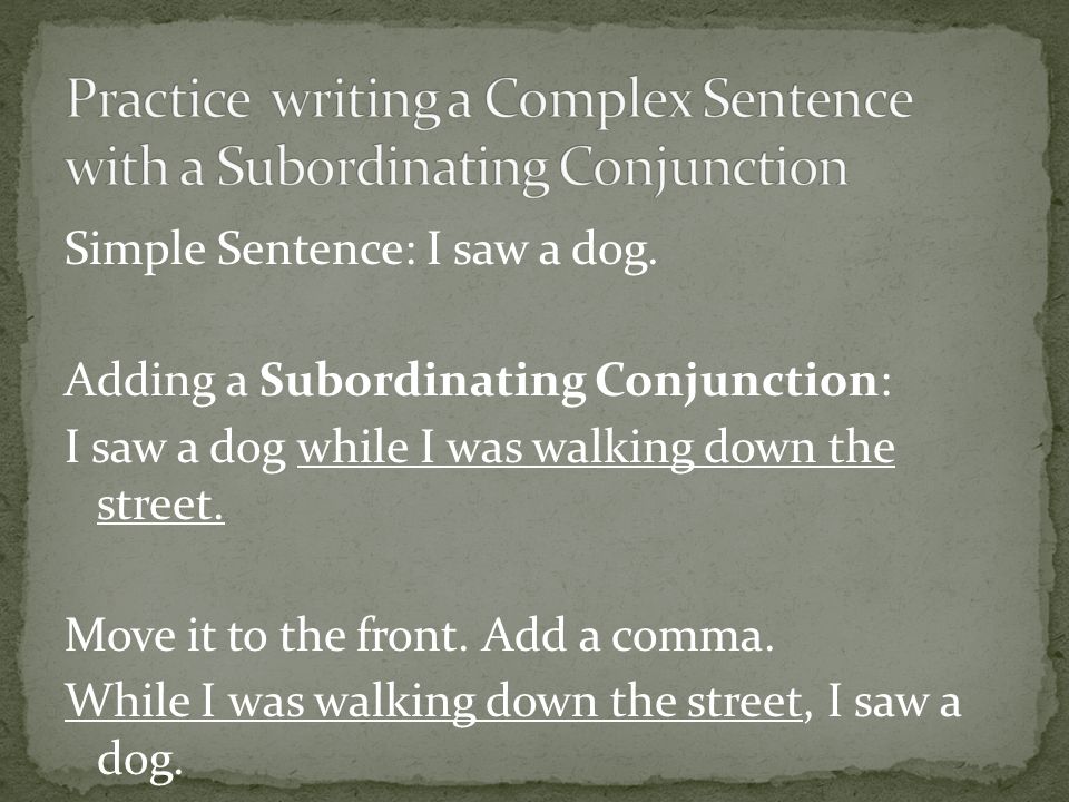 Practice writing a Complex Sentence with a Subordinating Conjunction