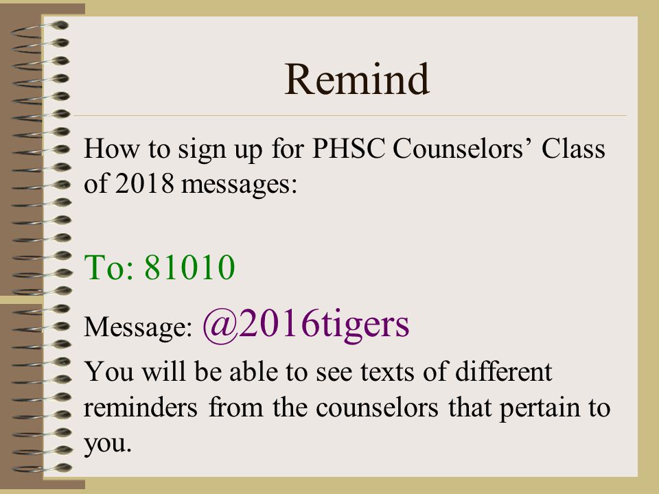 Remind How to sign up for PHSC Counselors’ Class of 2018 messages: To: