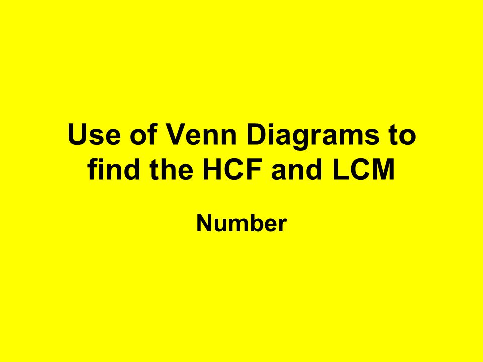 Use of Venn Diagrams to find the HCF and LCM