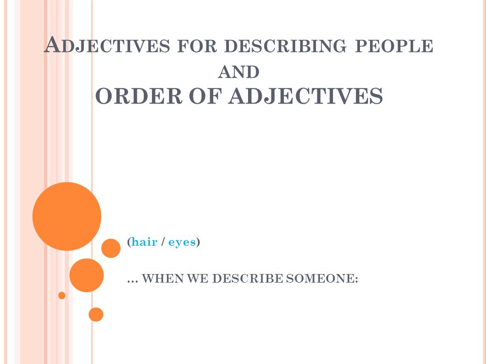 Adjectives for describing people and ORDER OF ADJECTIVES