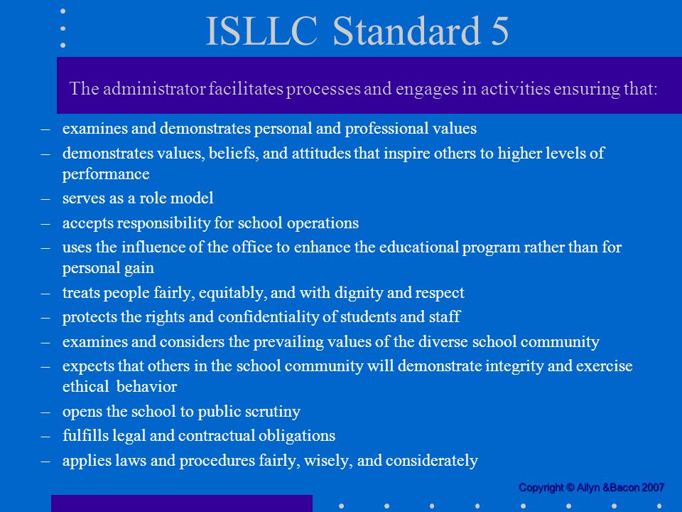 ISLLC Standard 5 The administrator facilitates processes and engages in activities ensuring that: