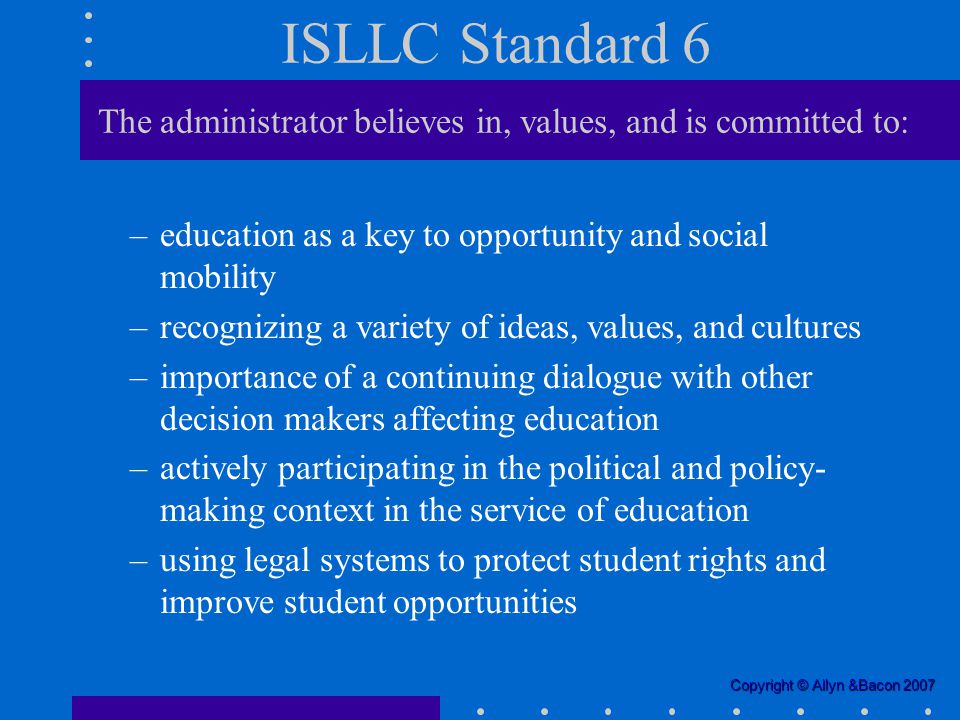ISLLC Standard 6 The administrator believes in, values, and is committed to: