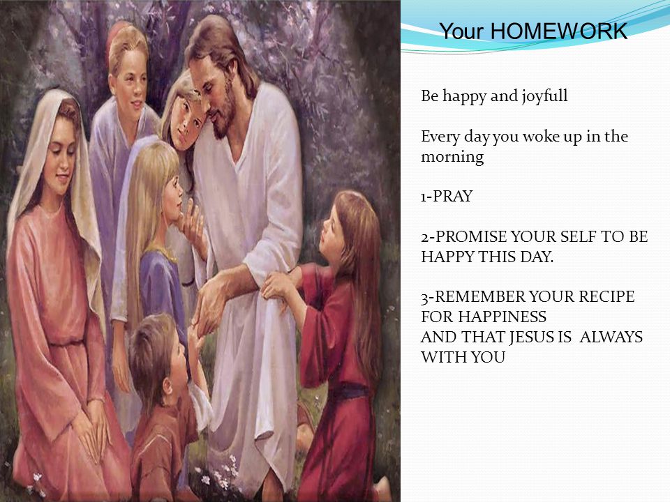 Your HOMEWORK Be happy and joyfull