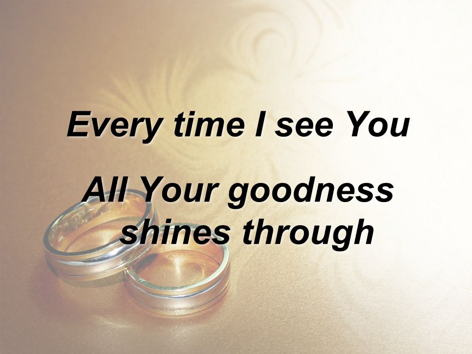 All Your goodness shines through