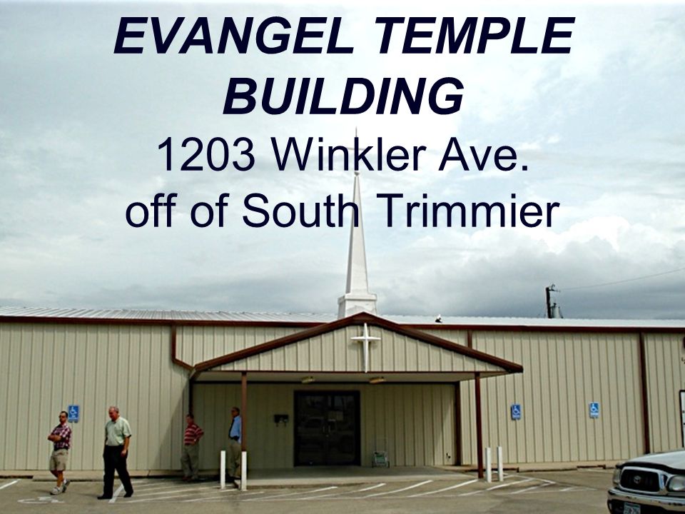 EVANGEL TEMPLE BUILDING 1203 Winkler Ave. off of South Trimmier