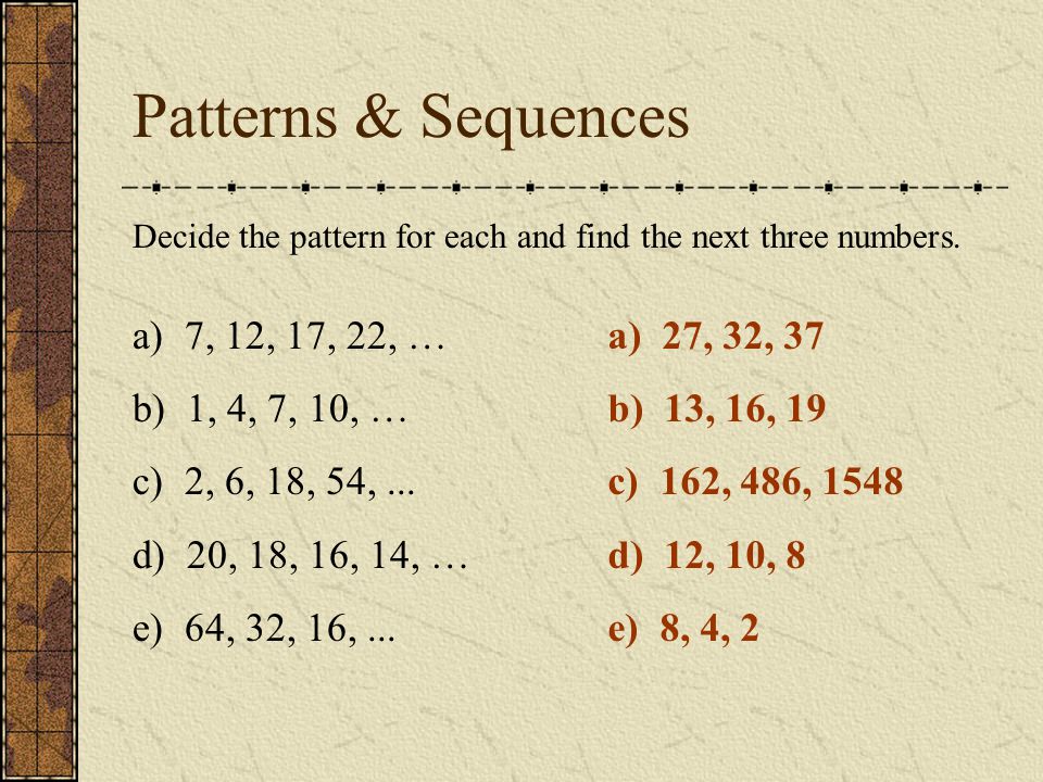 Patterns & Sequences a) 7, 12, 17, 22, … b) 1, 4, 7, 10, …