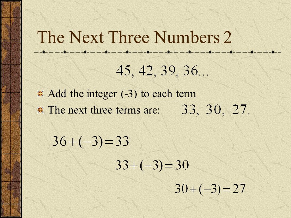 The Next Three Numbers 2 Add the integer (-3) to each term