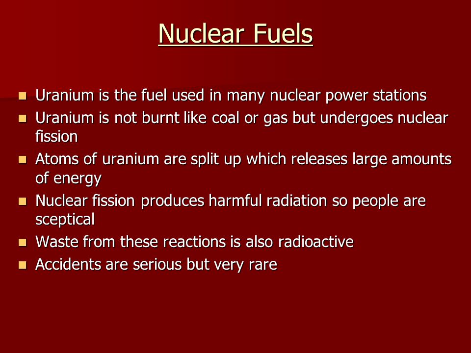 Nuclear Fuels Uranium is the fuel used in many nuclear power stations