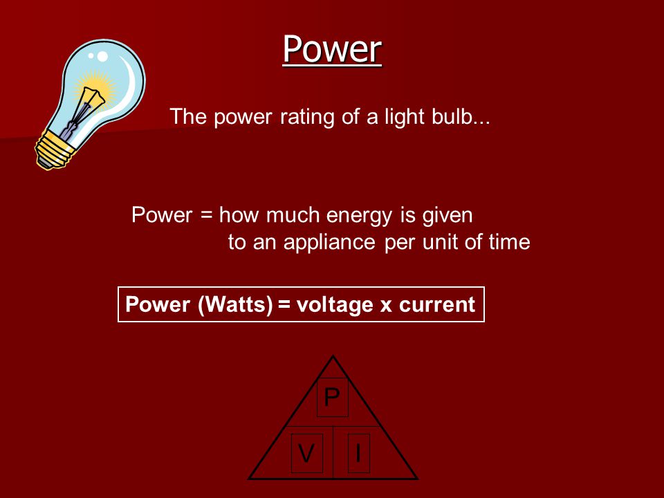 Power P I V The power rating of a light bulb...
