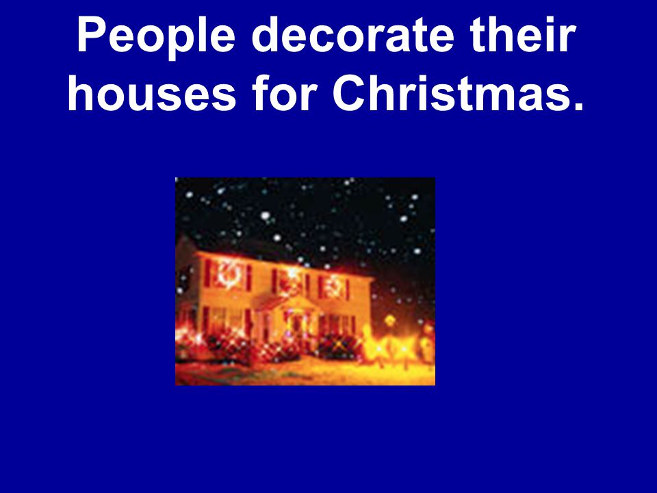 People decorate their houses for Christmas.