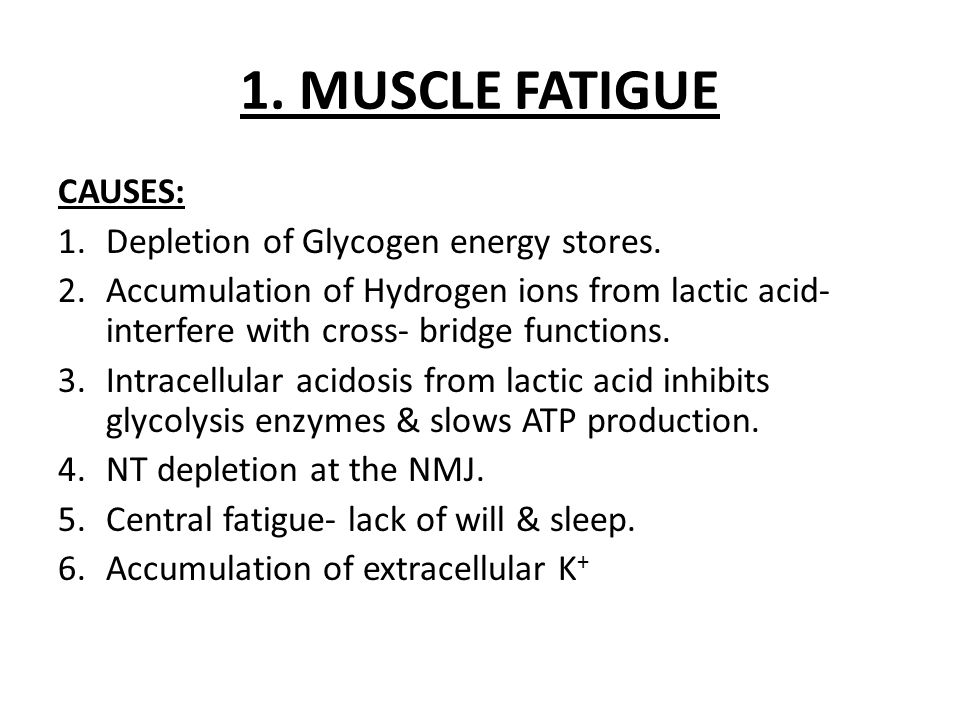 1. MUSCLE FATIGUE CAUSES: Depletion of Glycogen energy stores.