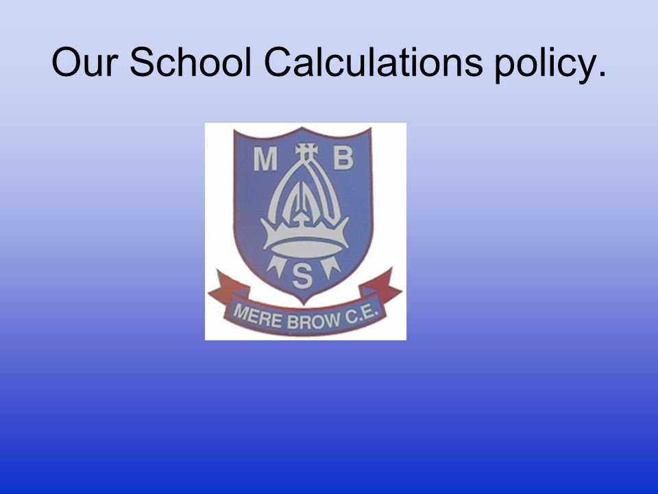 Our School Calculations policy.