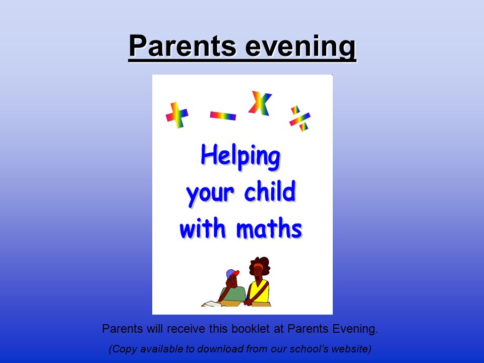 Parents evening Parents will receive this booklet at Parents Evening.