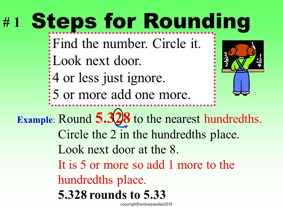 Steps for Rounding # 1 Find the number. Circle it. Look next door.