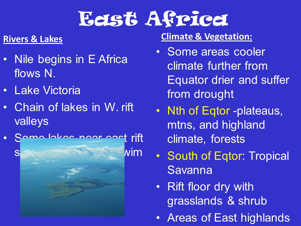 East Africa Climate & Vegetation: Rivers & Lakes. Some areas cooler climate further from Equator drier and suffer from drought.