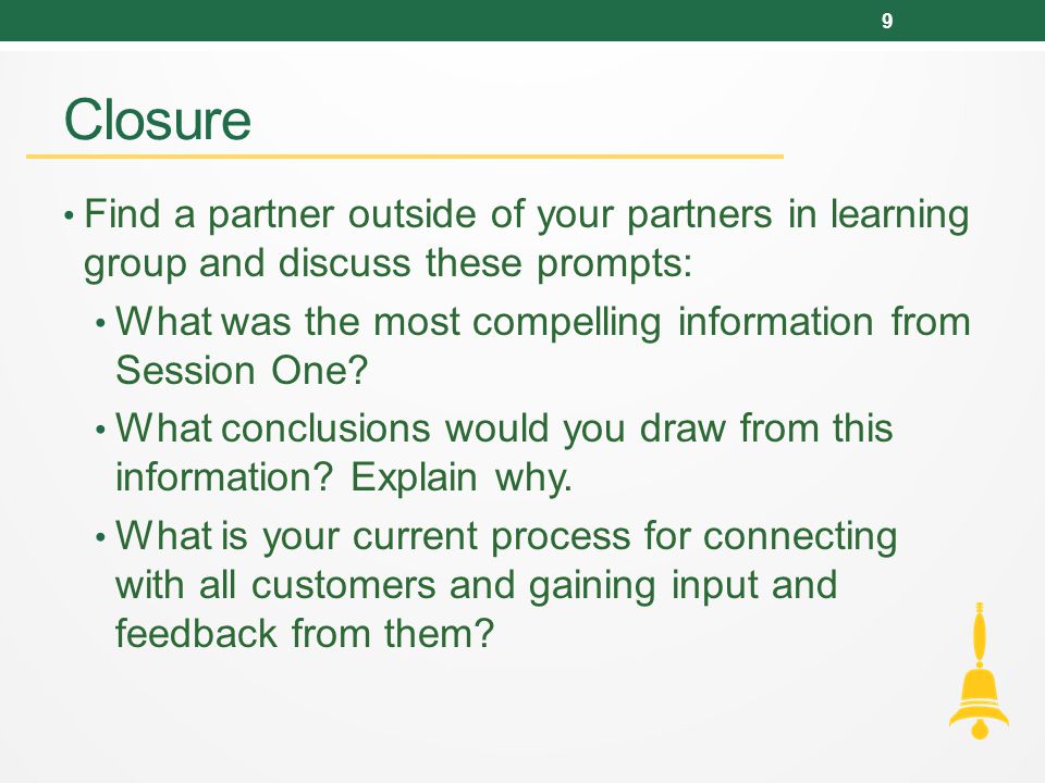 Closure Find a partner outside of your partners in learning group and discuss these prompts: