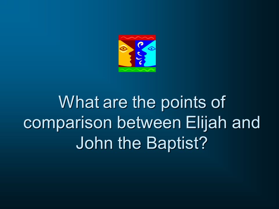 What are the points of comparison between Elijah and John the Baptist