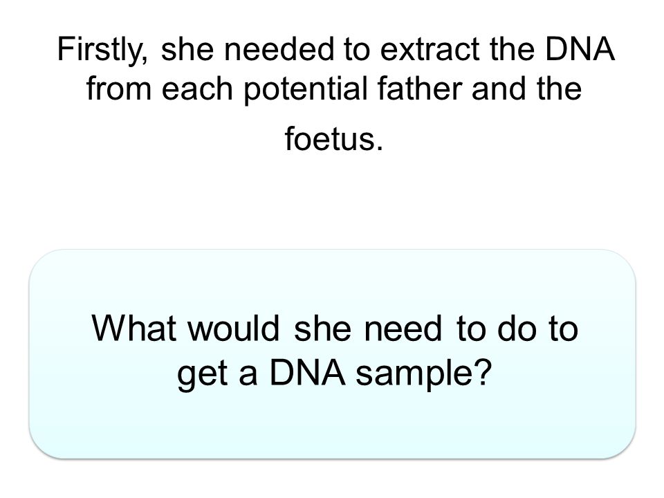 What would she need to do to get a DNA sample