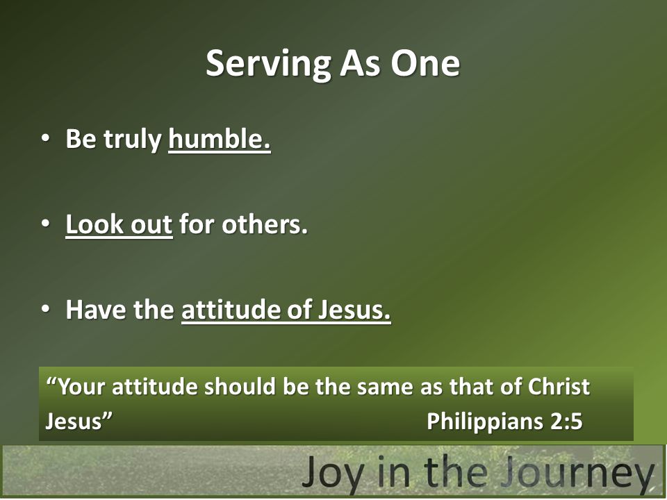 Serving As One Be truly humble. Look out for others.