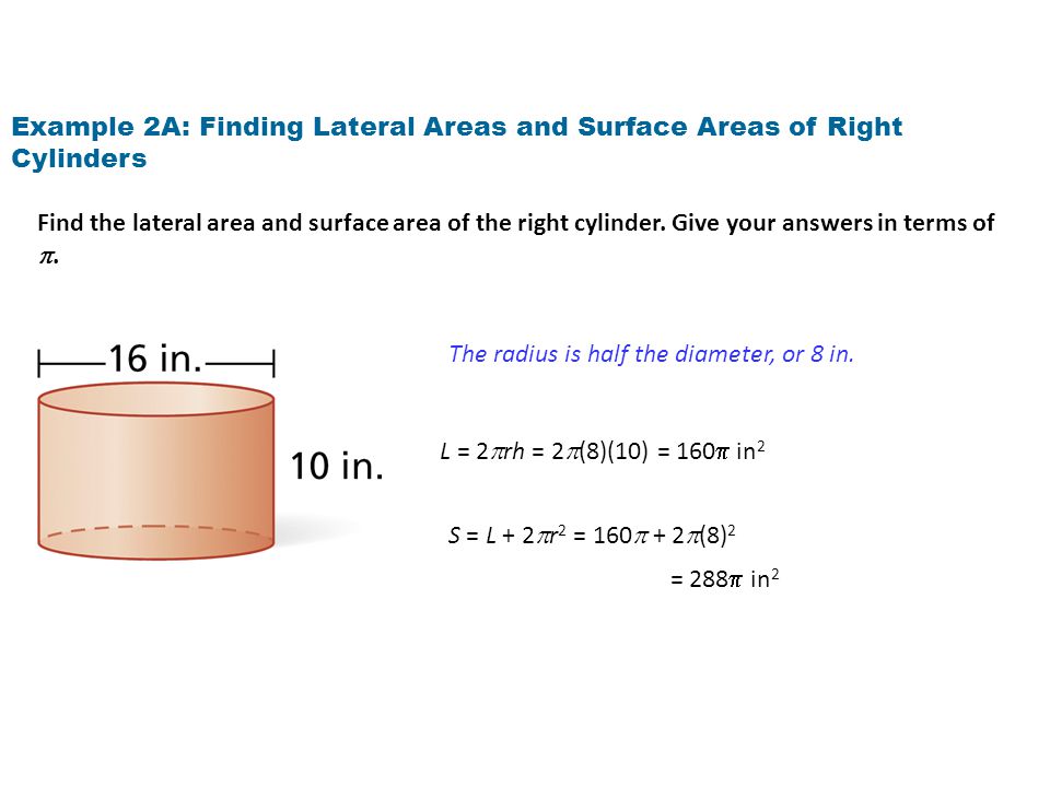 Example 2A: Finding Lateral Areas and Surface Areas of Right Cylinders