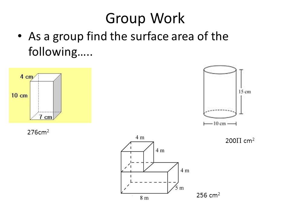 Group Work As a group find the surface area of the following….. 276cm2