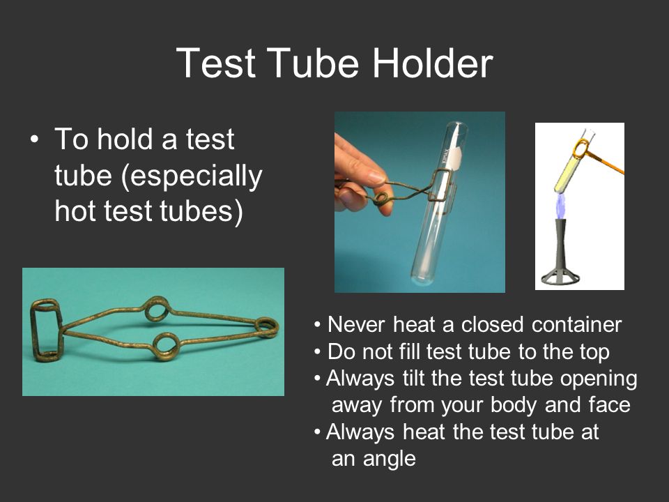 Test Tube Holder To hold a test tube (especially hot test tubes)