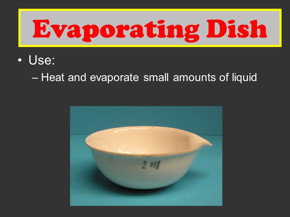 Evaporating Dish Evaporating Dish Use: