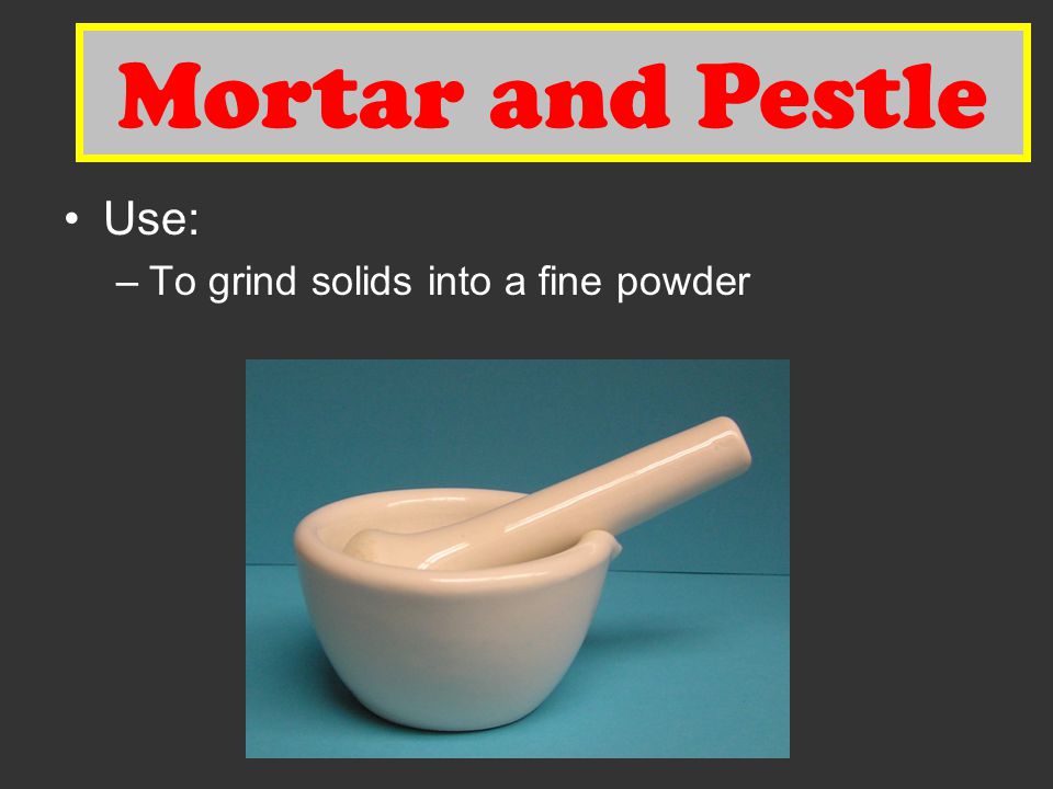 Mortar and Pestle Mortar and Pestle Use: