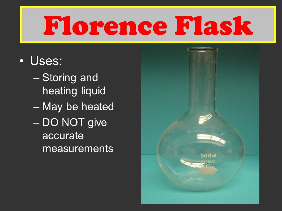 Florence Flask Florence Flask Uses: Storing and heating liquid