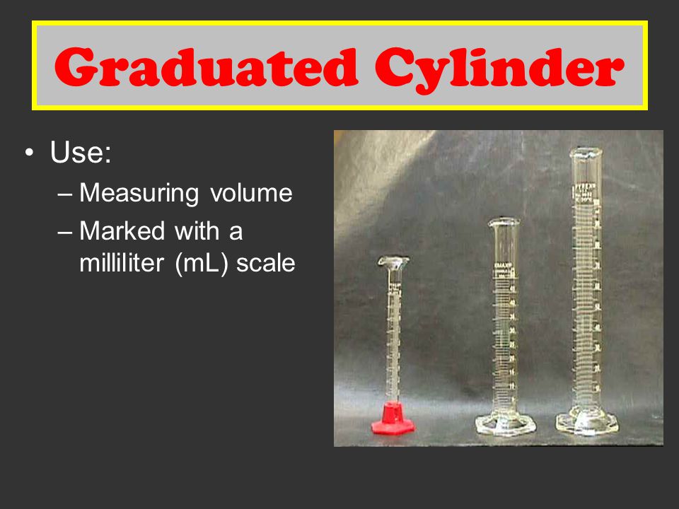Graduated Cylinder Graduated Cylinder Use: Measuring volume