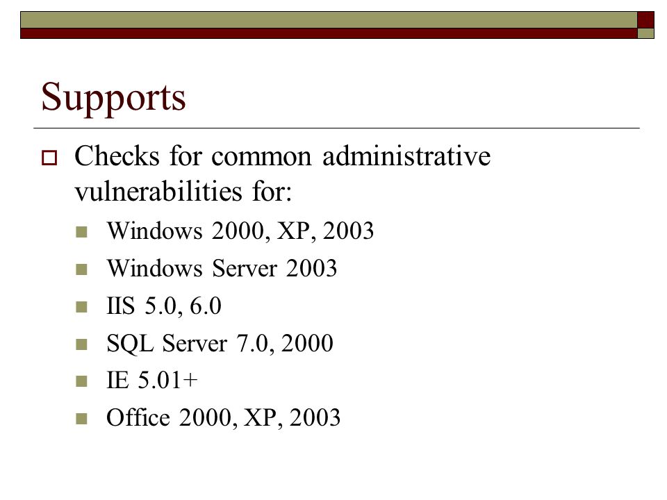 Supports Checks for common administrative vulnerabilities for: