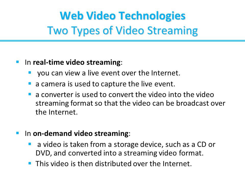 Web Video Technologies Two Types of Video Streaming