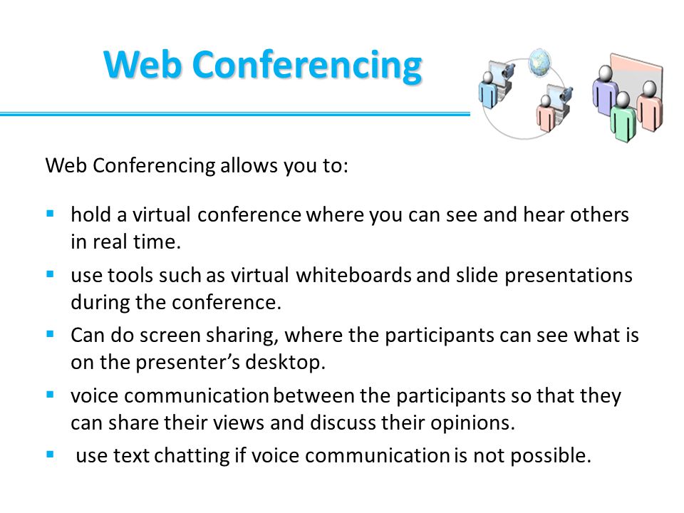 Web Conferencing Web Conferencing allows you to: