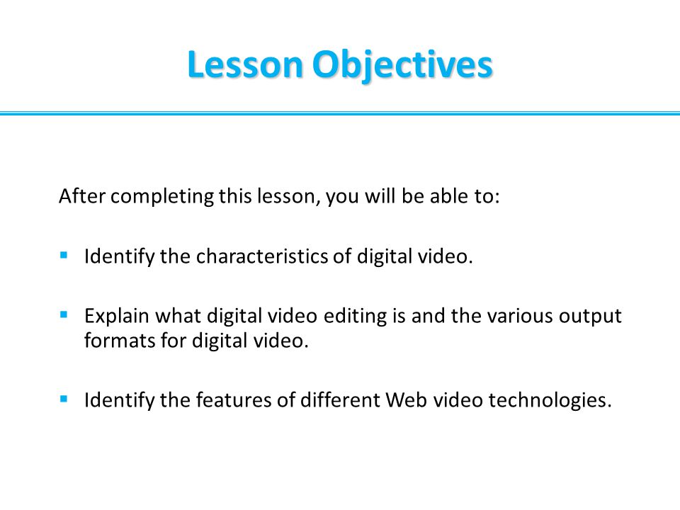 Lesson Objectives After completing this lesson, you will be able to: