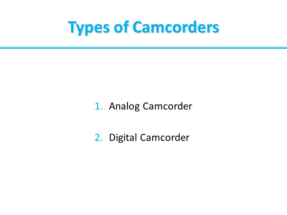 Types of Camcorders Analog Camcorder Digital Camcorder 4