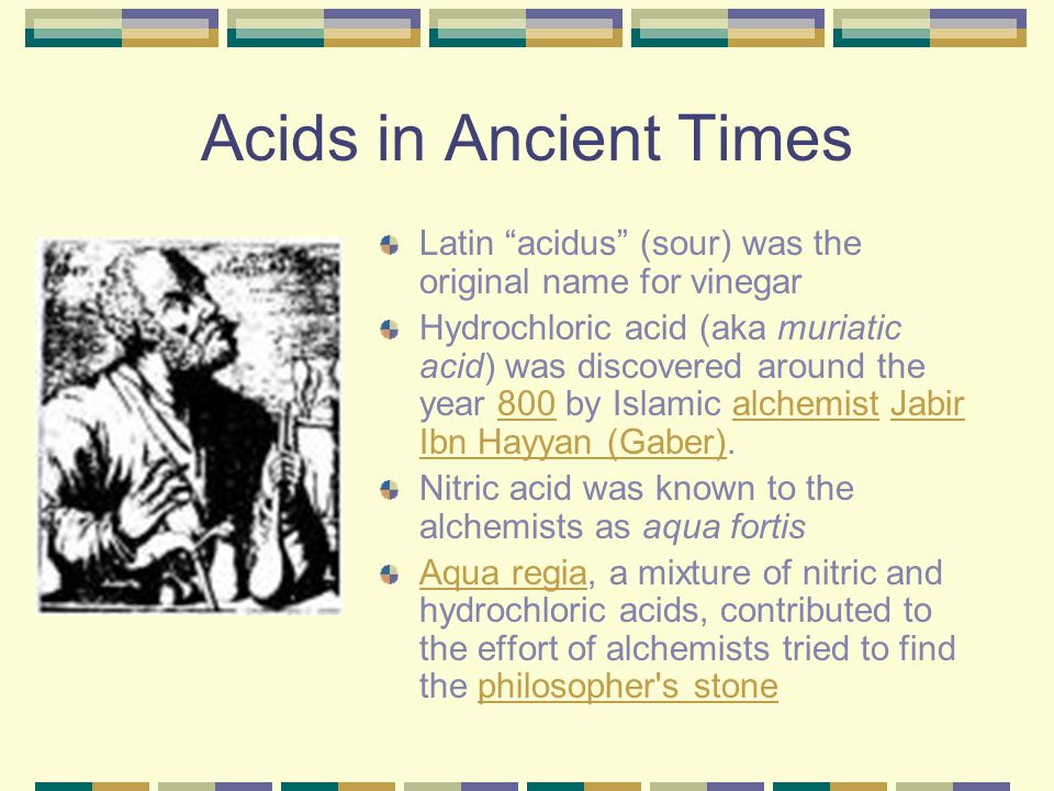 Acids in Ancient Times Latin acidus (sour) was the original name for vinegar.