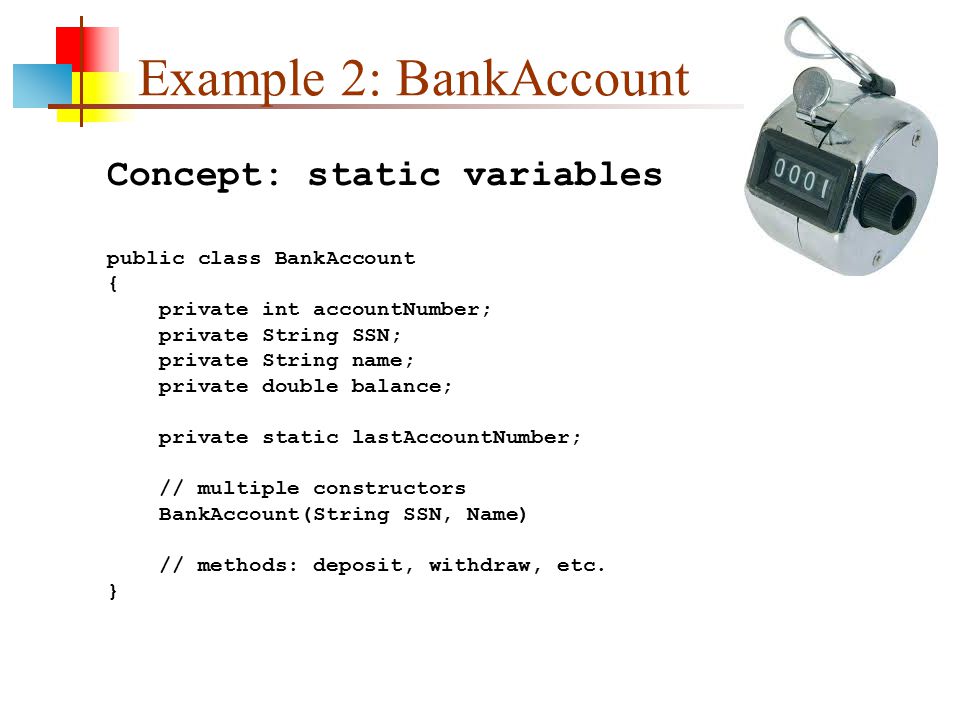 Example 2: BankAccount Concept: static variables