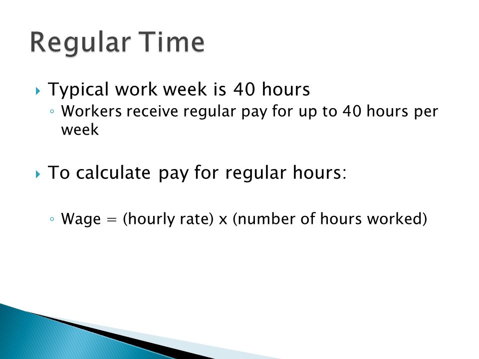 Regular Time Typical work week is 40 hours