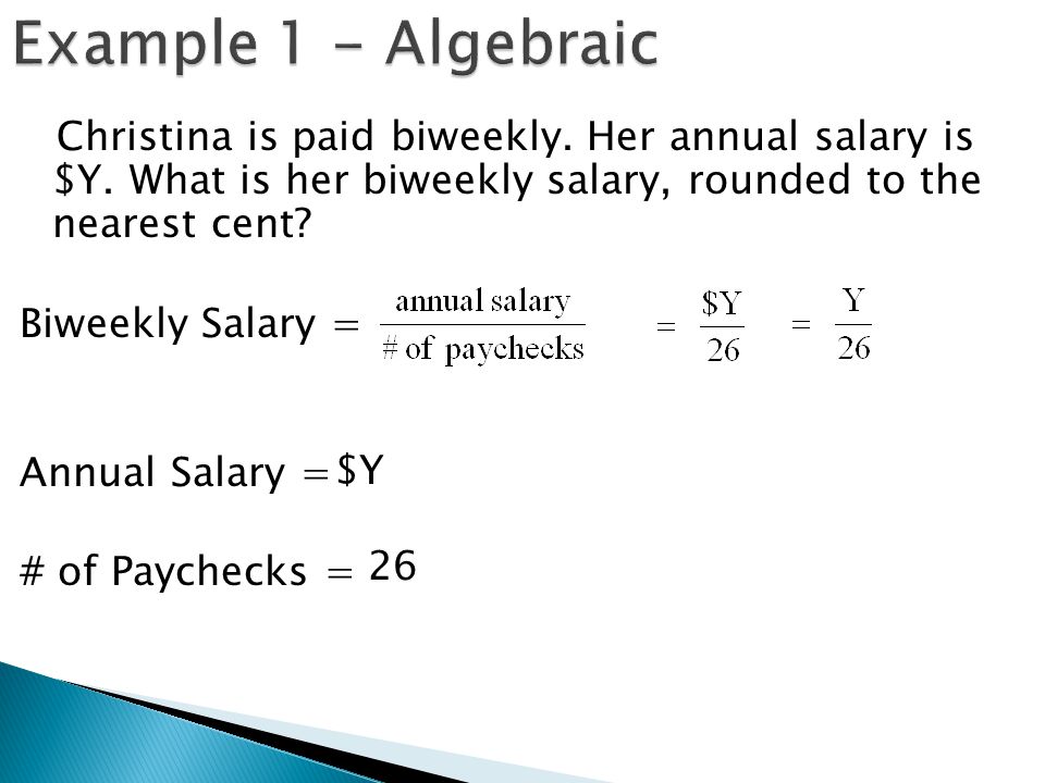 Example 1 - Algebraic Biweekly Salary = Annual Salary =
