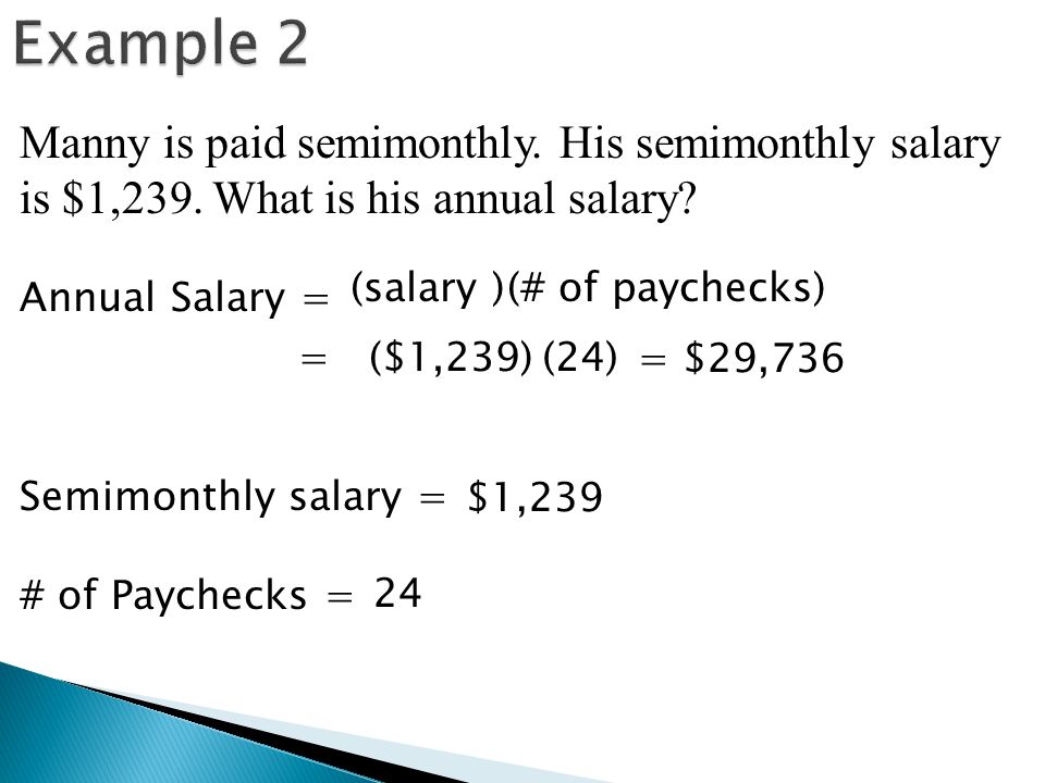 Example 2 Manny is paid semimonthly. His semimonthly salary